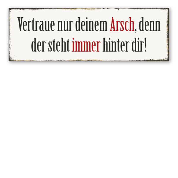 Retroschild Vertraue nur deinem Arsch, denn der steht immer hinter dir