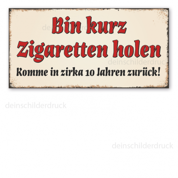 Retro Schild Bin kurz Zigaretten holen - Komme in zirka 10 Jahren zurück