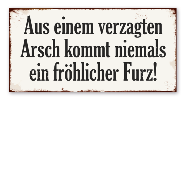 Retro Schild Aus einem verzagten Arsch kommt niemals ein fröhlicher Furz!