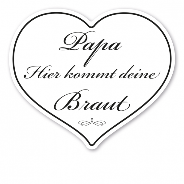 Hochzeitsschild Papa, hier kommt deine Braut – Schreibschrift