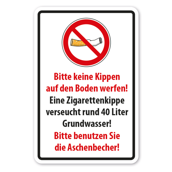 Verbotsschild Bitte keine Kippen auf den Boden werfen - Eine Zigarettenkippe verseucht rund 40 Liter Grundwasser - Bitte benutzen Sie die Aschenbecher