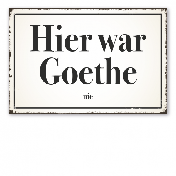 Retro Schild / Vintage Schild Hier war Goethe nie
