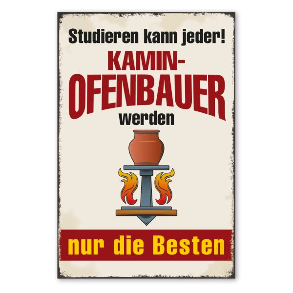 Retro Schild Studieren kann jeder - Kaminofenbauer werden nur die Besten