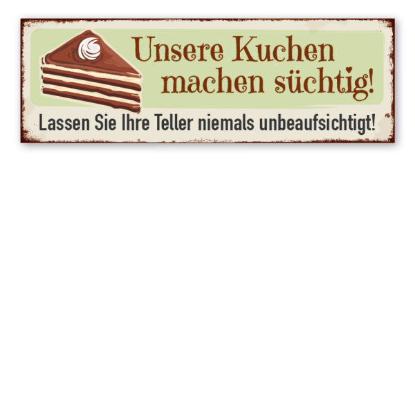 Retro Schild Unsere Kuchen machen süchtig - Lassen Sie Ihre Teller niemals unbeaufsichtigt