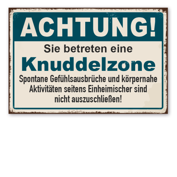 Retro Schild Achtung - Sie betreten eine Knuddelzone. Spontane Gefühlsausbrüche und körpernahe Aktivitäten seitens Einheimischer sind nicht auszuschließen