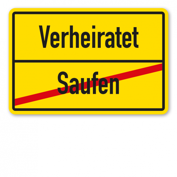 Hochzeitsschild Ortsschild – Verheiratet - Saufen