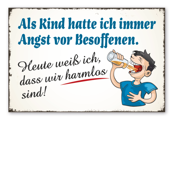 Retro Schild Als Kind hatte ich immer Angst vor Besoffenen. Heute weiß ich, dass wir harmlos sind