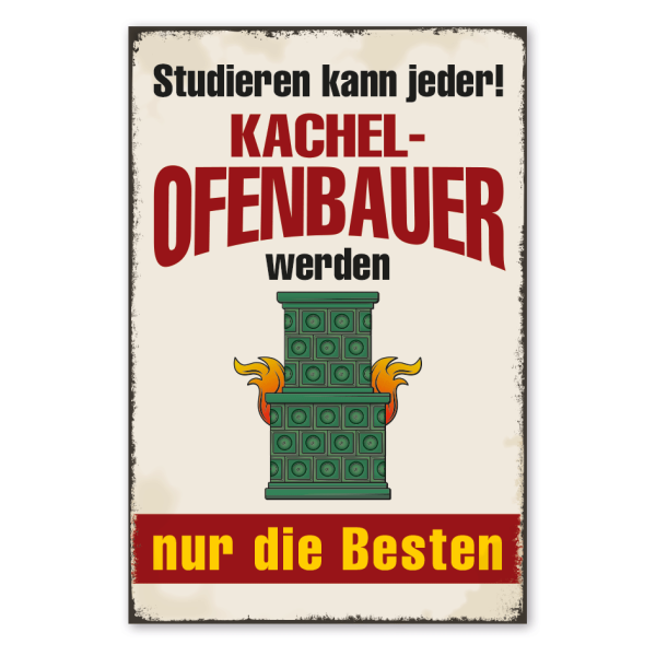 Retro Schild Studieren kann jeder - Kachelofenbauer werden nur die Besten
