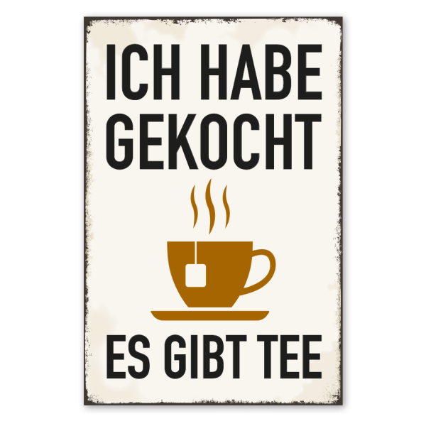 Retro Schild Ich habe gekocht - Es gibt Tee
