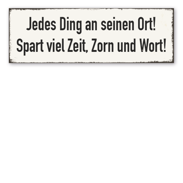 Retro Schild Jedes Ding an seinem Ort - Spart viel Zeit, Zorn und Wort