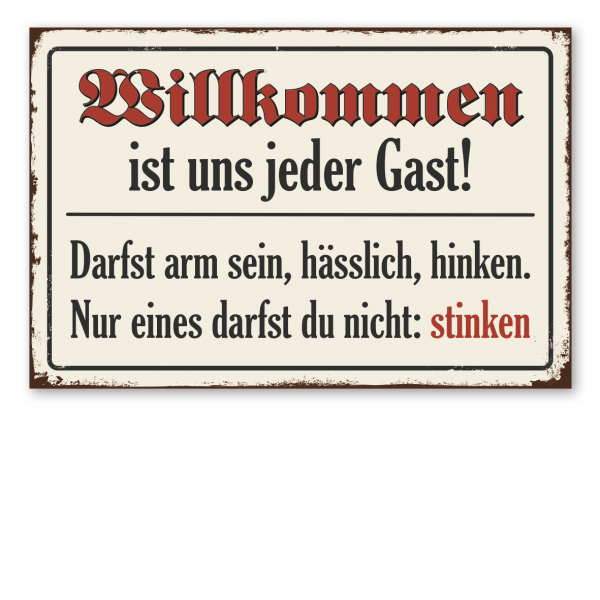 Retroschild / Vintage-Schild Willkommen ist uns jeder Gast! Darfst arm sein, hässlich, hinken. Nur eines darfst du nicht: stinken