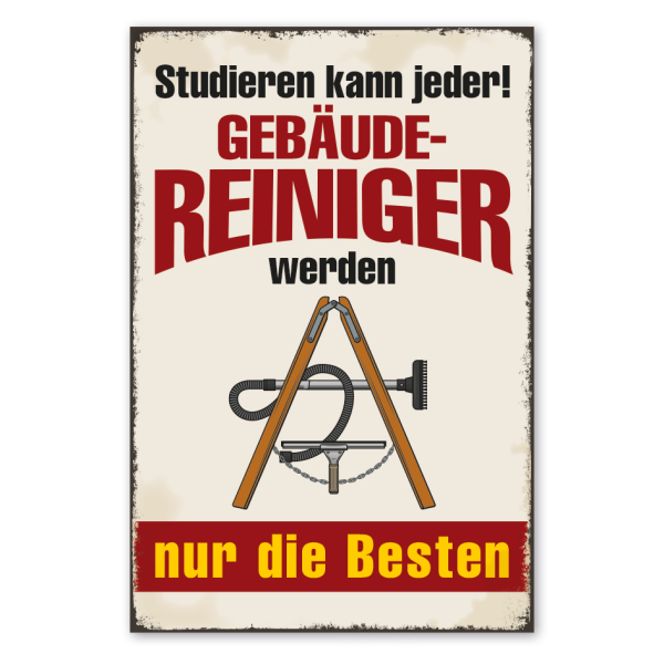 Retro Schild Studieren kann jeder - Gebäudereiniger werden nur die Besten