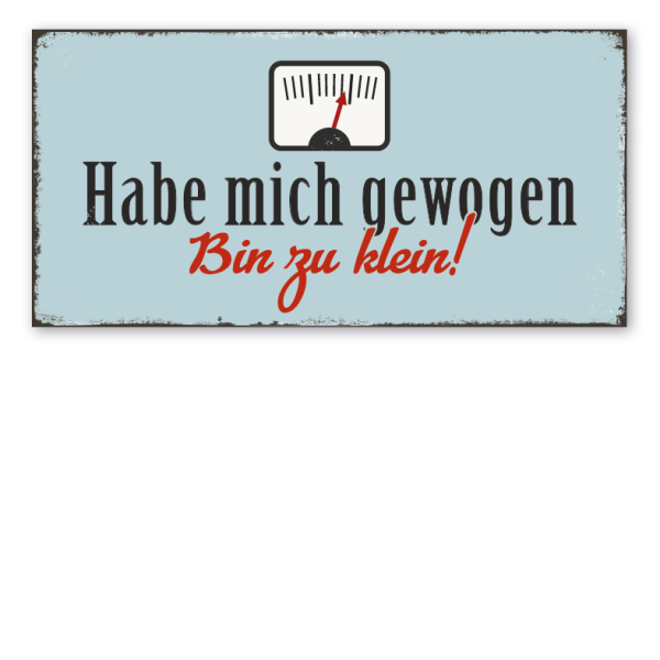 Retro Schild Habe mich gewogen - Bin zu klein