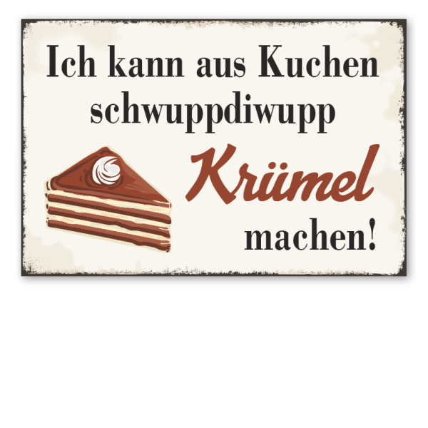 Retro Schild Ich kann aus Kuchen schwuppdiwupp Krümel machen