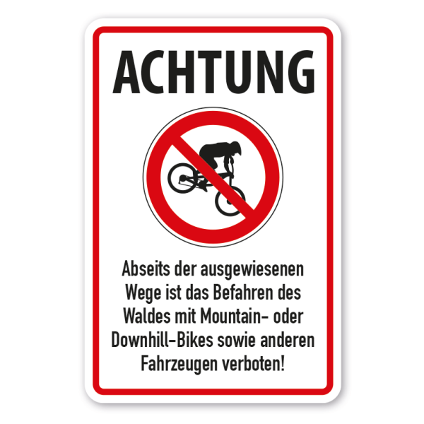 Verbotsschild Achtung - Abseits der ausgewiesenen Wege ist das Befahren des Waldes mit Mountain- oder Downhill-Bikes sowie anderen Fahrzeugen verboten