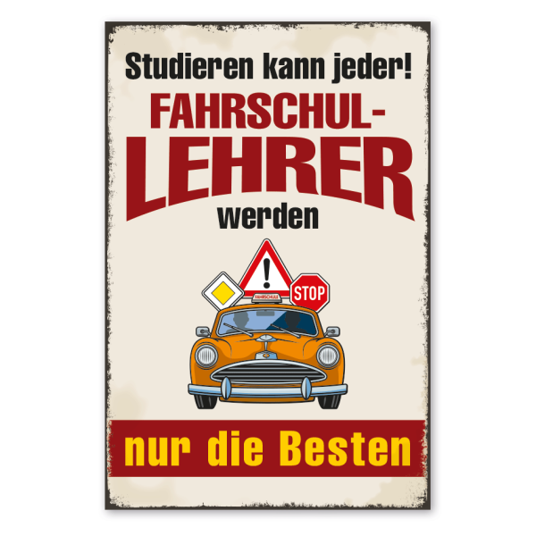 Retro Schild Studieren kann jeder - Fahrschullehrer werden nur die Besten