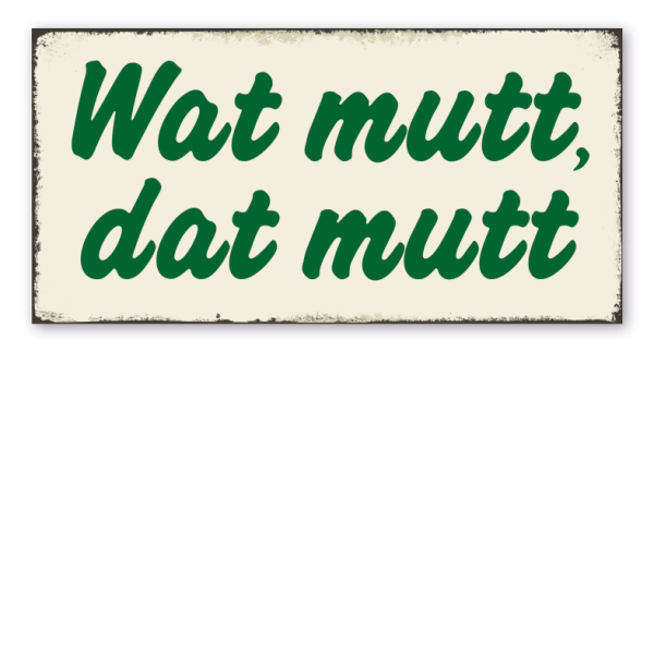 Retro Schild Wat mutt, dat mutt