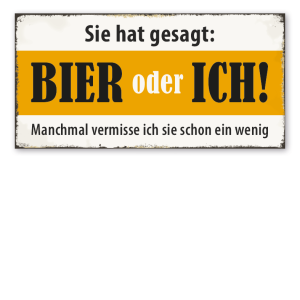 Retro Schild Sie hat gesagt: Bier oder ich - Manchmal vermisse ich sie schon ein wenig