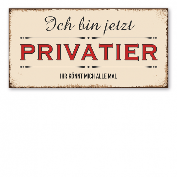 Retroschild / Vintage-Schild Ich bin jetzt Privatier – Ihr könnt mich alle mal – Rentnerschild