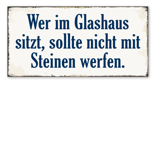 Retro Schild Wer im Glashaus sitzt, sollte nicht mit Steinen werfen
