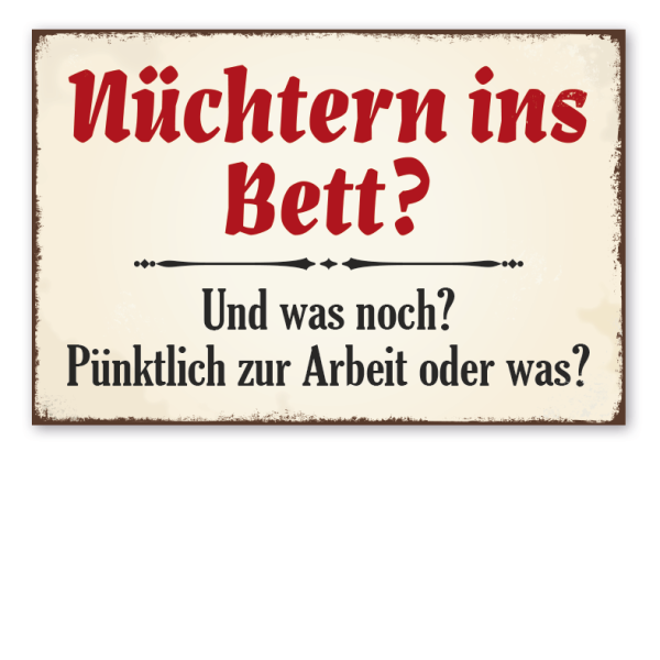 Retro Schild Nüchtern ins Bett? Und was noch? Pünktlich zur Arbeit oder was?