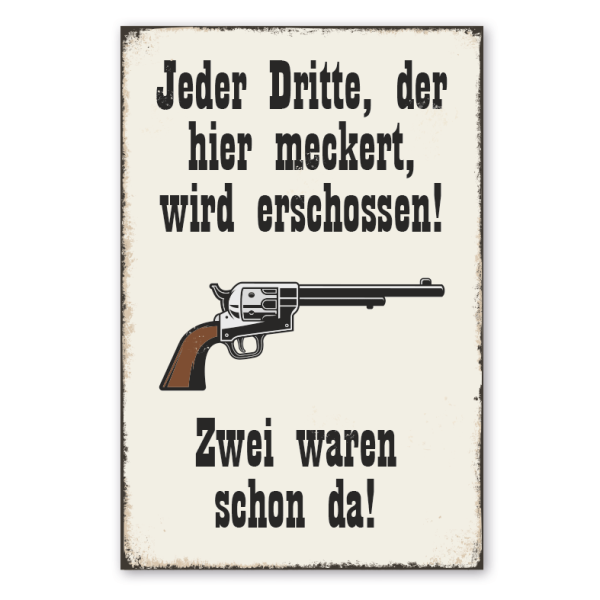 Retro Farmhouse Westernschild Jeder Dritte, der hier meckert, wird erschossen! Zwei waren schon da