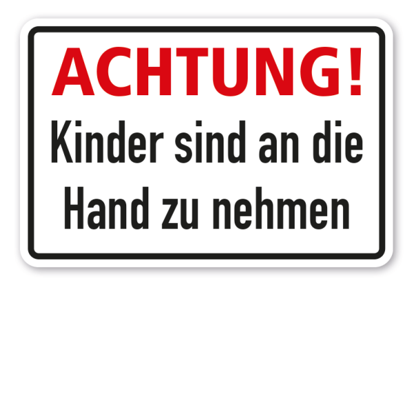 Betriebsschild Achtung - Kinder sind an die Hand zu nehmen