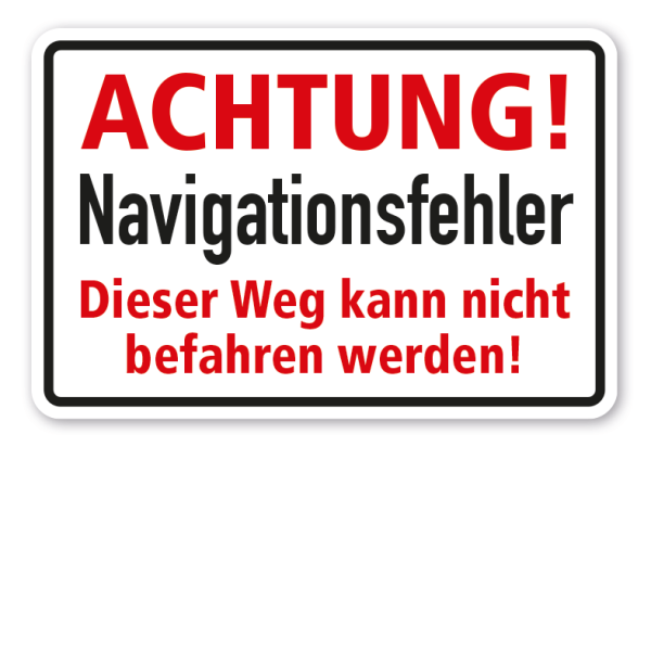 Schild Achtung Navigationsfehler - Dieser Weg kann nicht befahren werden