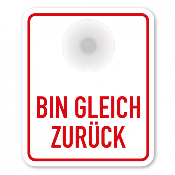 Saugnapfschild / Einsatzschild Bin gleich zurück für Fahrzeugfrontscheiben – 100 x 120 mm