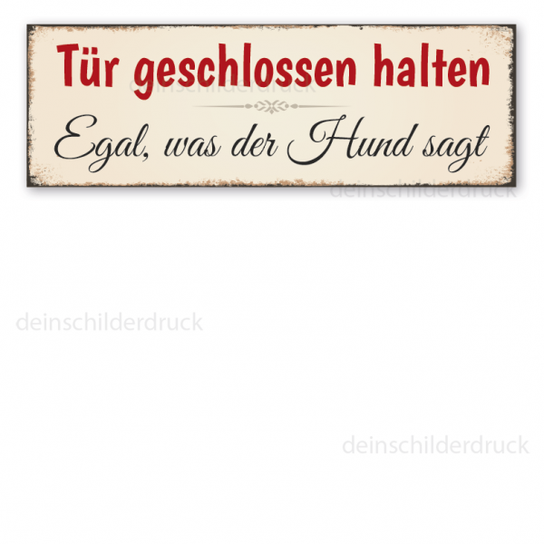 Schild Tür geschlossen halten - Egal, was der Hund sagt in Retro-Ausführung