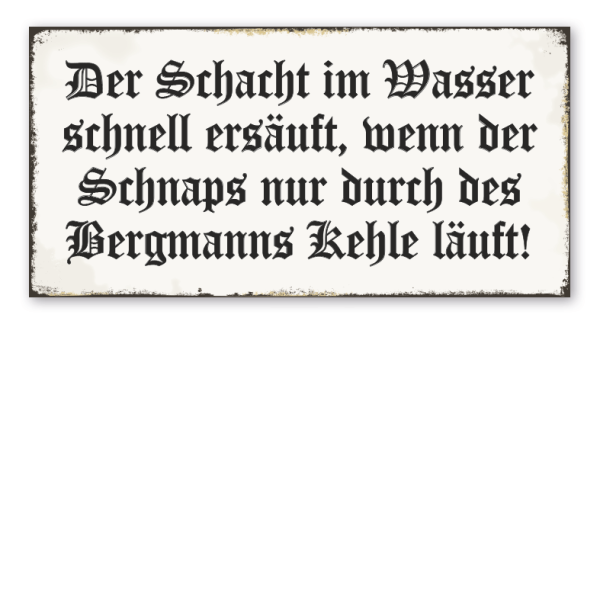 Bergbauschild Der Schacht im Wasser schnell ersäuft, wenn der Schnaps nur durch des Bergmanns Kehle läuft - in Retro-Ausführung