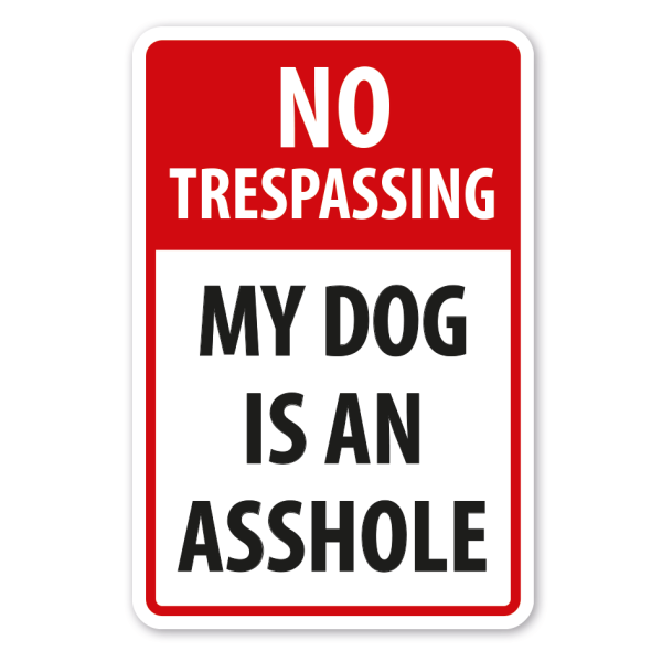 Schild No trespassing - My dog is an asshole
