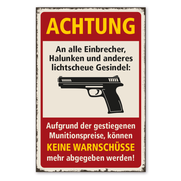 Retro Schild Achtung - An alle Einbrecher, Halunken und anderes lichtscheue Gesindel - Aufgrund der gestiegenen Munitionspreise, können keine Warnschüsse mehr abgegeben werden