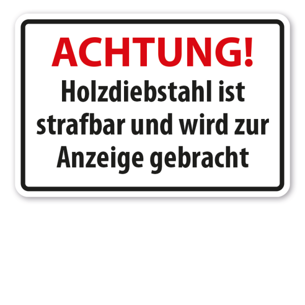 Hinweisschild Achtung - Holzdiebstahl ist strafbar und wird zur Anzeige gebracht