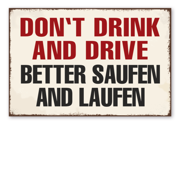 Retro Schild Don't drink and drive - Better saufen and laufen