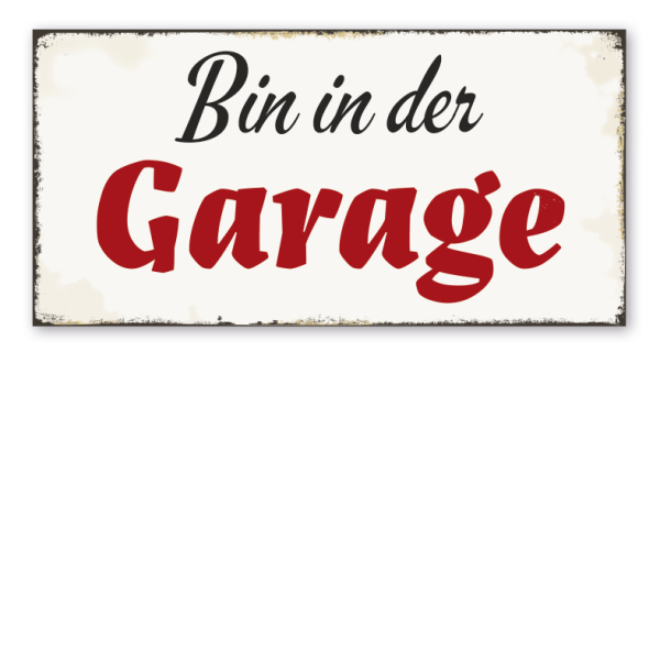 Retro Schild Bin in der Garage