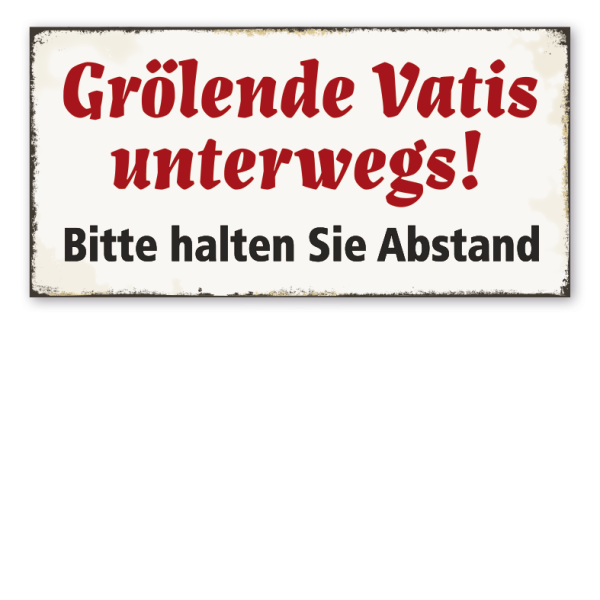 Retro Schild Grölende Vatis unterwegs - Bitte halten Sie Abstand - Vatertag