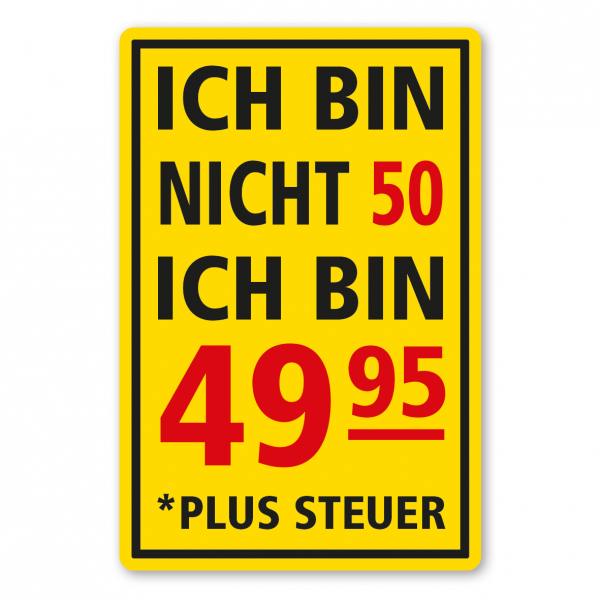 Fun-Schild / Geburtstagsschild Ich bin nicht 50 (oder Ihr Wunschjahr). Ich bin 49,95 plus Steuer