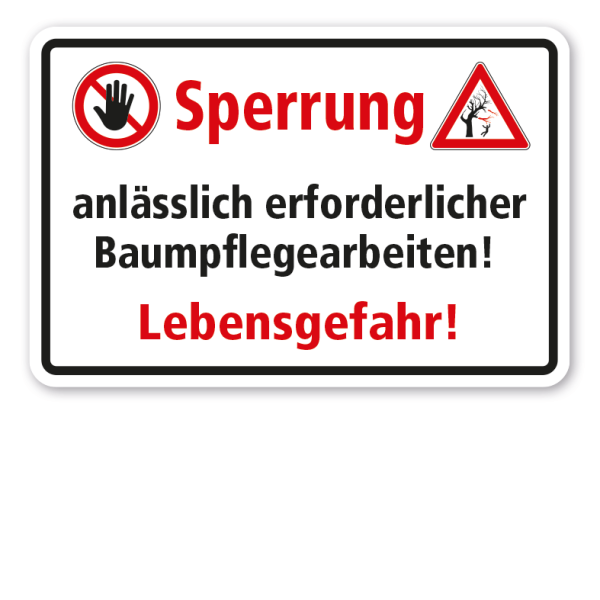 Verbotsschild Sperrung anlässlich erforderlicher Baumpflegearbeiten - Lebensgefahr