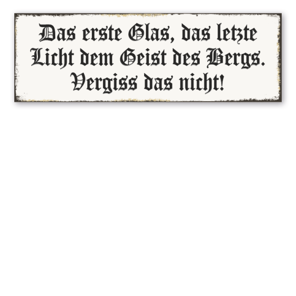 Schild Das erste Glas, das letzte Licht dem geist des Bergs - Vergiss das nicht