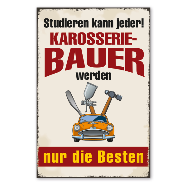 Retro Schild Studieren kann jeder - Karorsseriebauer werden nur die Besten