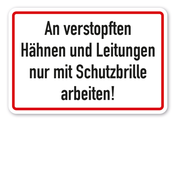 Schild An verstopften Hähnen und Leitungen nur mit Schutzbrille arbeiten