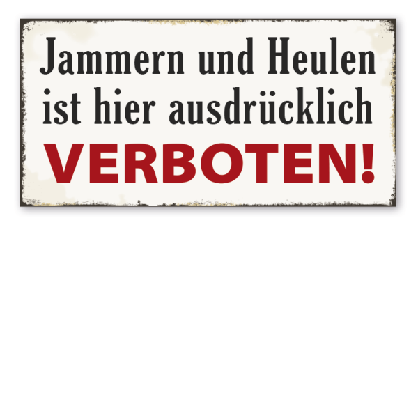 Retroschild Jammern und Heulen ist hier ausdrücklich verboten