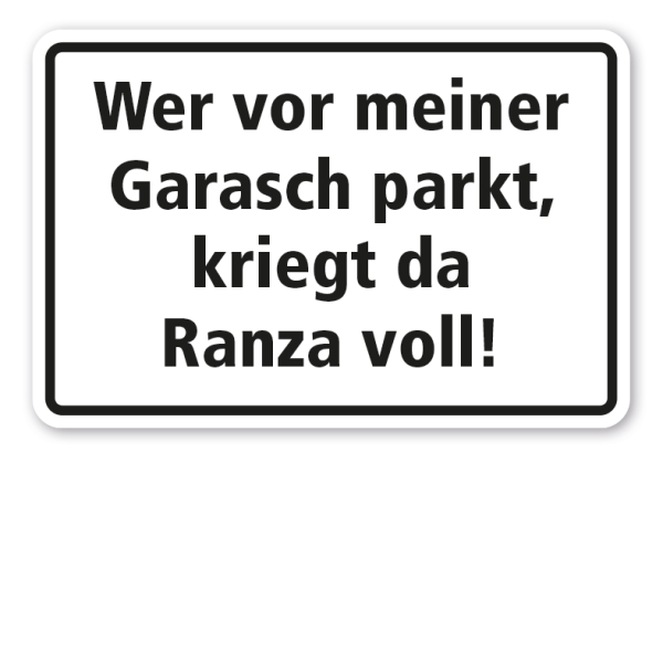 Halteverbotsschild Wer vor meiner Garasch parkt, kriegt da Ranza voll