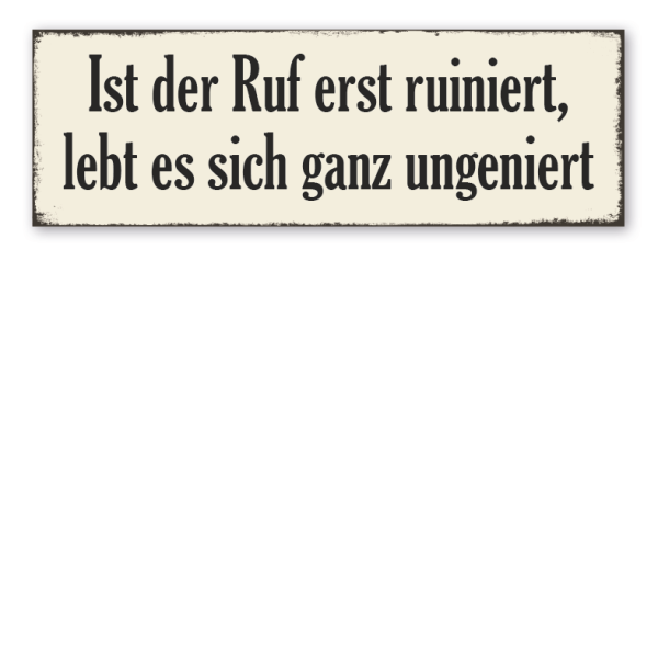 Retroschild Ist der Ruf erst ruiniert, lebt es sich ganz ungeniert