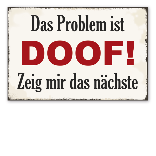 Retro Schild Das Problem ist doof - zeig mir das nächste
