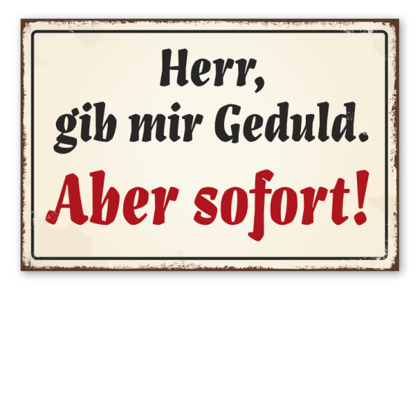 Retro Schild Herr, gib mir Geduld. Aber schnell