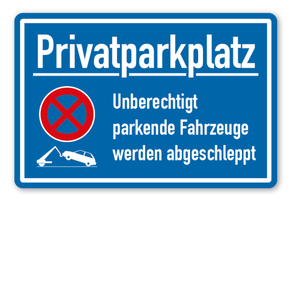 Parkplatzschild Privatparkplatz - Unberechtigt parkende Fahrzeuge werden abgeschleppt