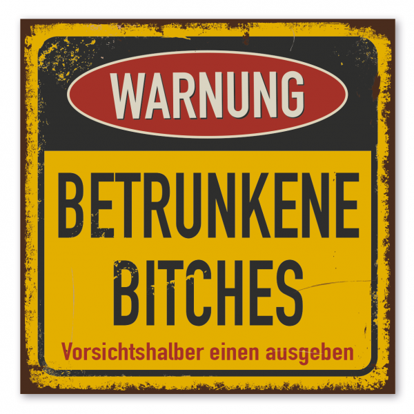 Retroschild / Vintage-Warnschild Warnung - Betrunkene Bitches - Vorsichtshalber einen ausgeben
