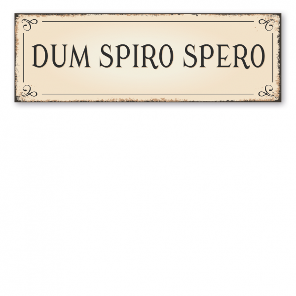 Spruchschild in Latein – Dum spiro spero - Solange ich atme, hoffe ich